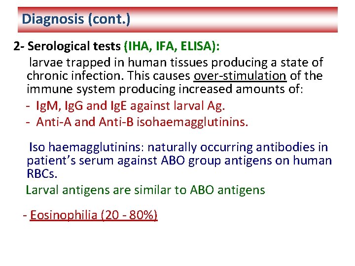 Diagnosis (cont. ) 2 - Serological tests (IHA, IFA, ELISA): larvae trapped in human