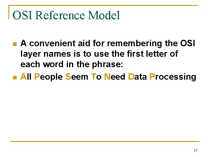 OSI Reference Model n n A convenient aid for remembering the OSI layer names