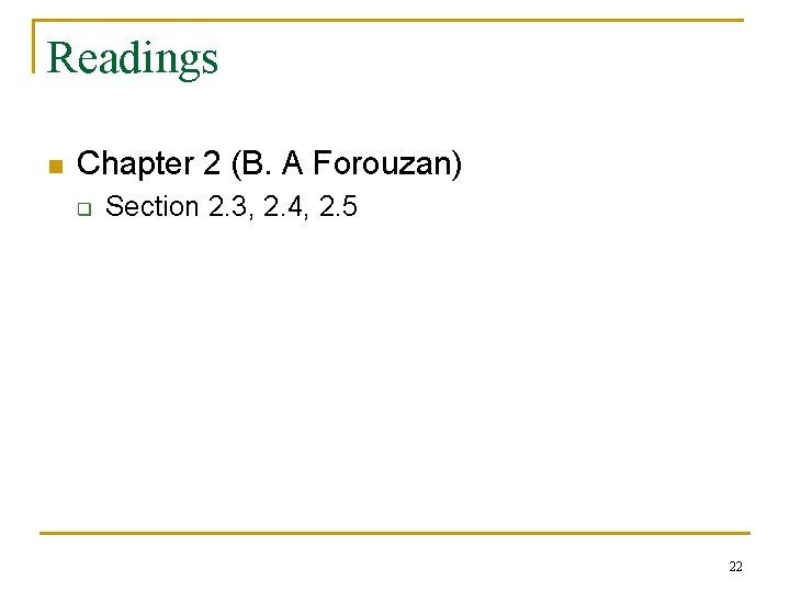 Readings n Chapter 2 (B. A Forouzan) q Section 2. 3, 2. 4, 2.