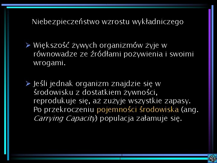 Niebezpieczeństwo wzrostu wykładniczego Ø Większość żywych organizmów żyje w równowadze ze źródłami pożywienia i