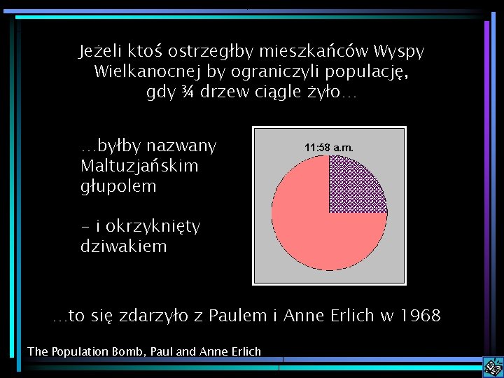 Jeżeli ktoś ostrzegłby mieszkańców Wyspy Wielkanocnej by ograniczyli populację, gdy ¾ drzew ciągle żyło…