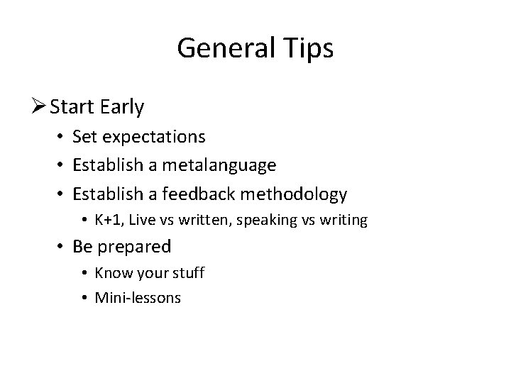 General Tips Ø Start Early • Set expectations • Establish a metalanguage • Establish