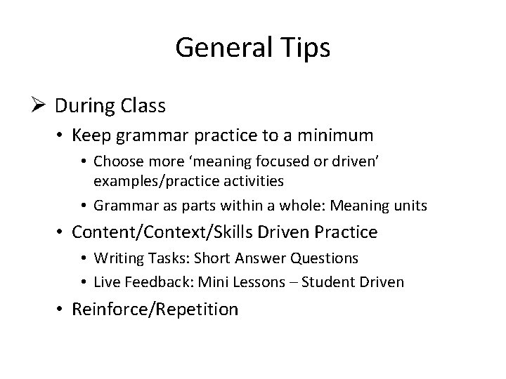 General Tips Ø During Class • Keep grammar practice to a minimum • Choose
