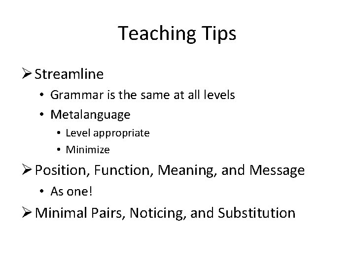 Teaching Tips Ø Streamline • Grammar is the same at all levels • Metalanguage