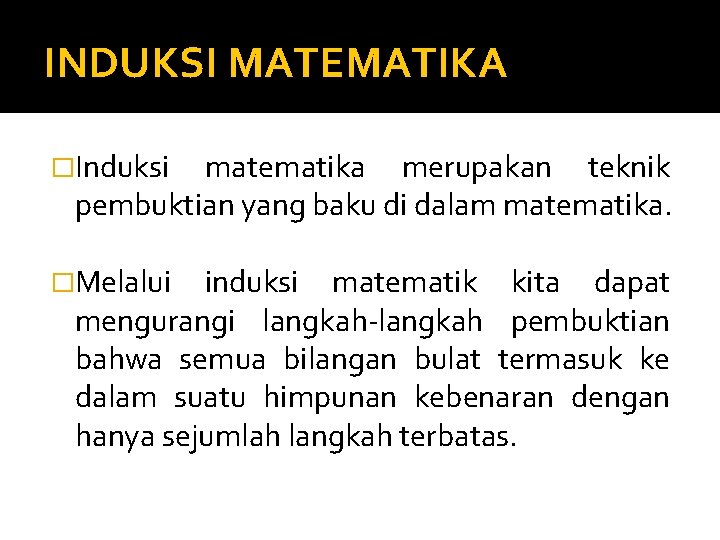 INDUKSI MATEMATIKA �Induksi matematika merupakan teknik pembuktian yang baku di dalam matematika. �Melalui induksi