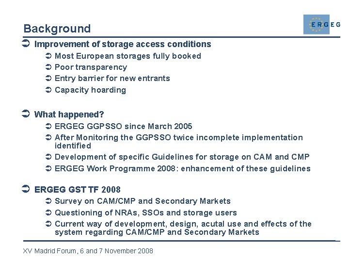 Background Ü Improvement of storage access conditions Ü Most European storages fully booked Ü