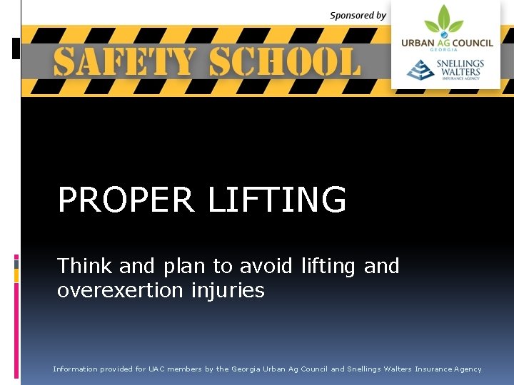 PROPER LIFTING Think and plan to avoid lifting and overexertion injuries Information provided for