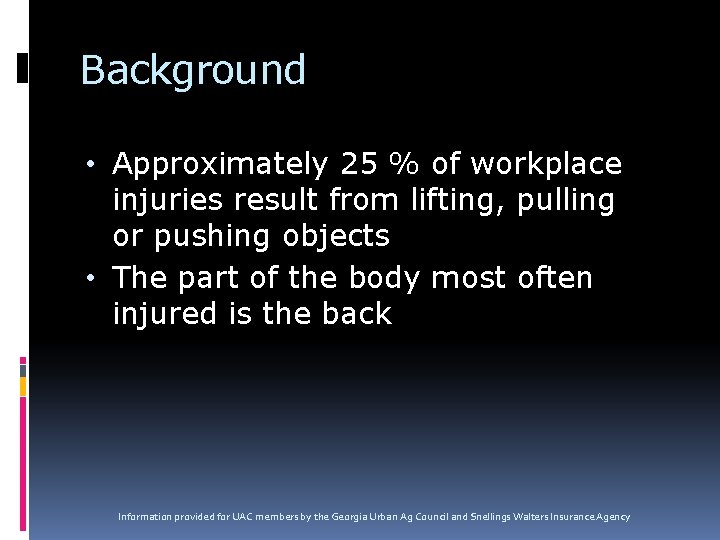 Background • Approximately 25 % of workplace injuries result from lifting, pulling or pushing