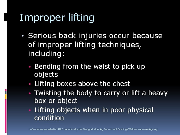 Improper lifting • Serious back injuries occur because of improper lifting techniques, including: •