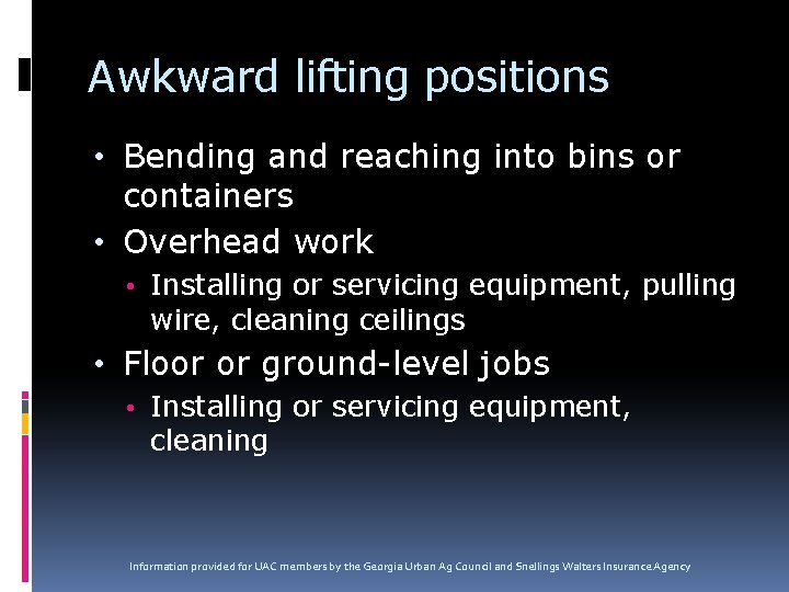 Awkward lifting positions • Bending and reaching into bins or containers • Overhead work