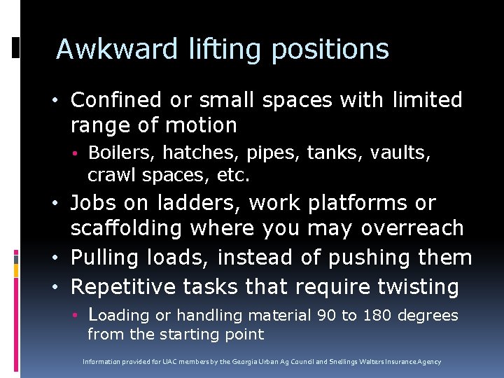 Awkward lifting positions • Confined or small spaces with limited range of motion •