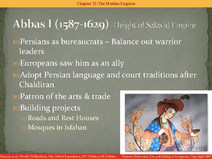 Chapter 21: The Muslim Empires Abbas I (1587 -1629) -Height of Safavid Empire Persians