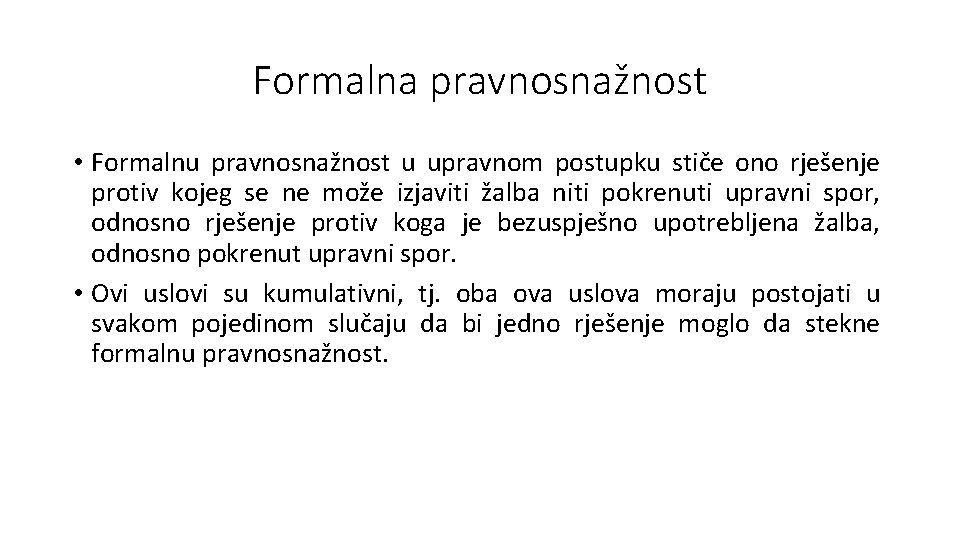 Formalna pravnosnažnost • Formalnu pravnosnažnost u upravnom postupku stiče ono rješenje protiv kojeg se