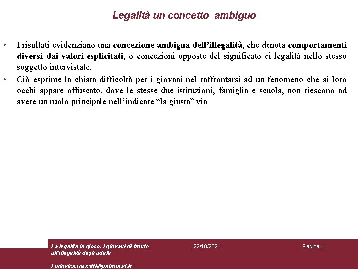 Legalità un concetto ambiguo • • I risultati evidenziano una concezione ambigua dell’illegalità, che