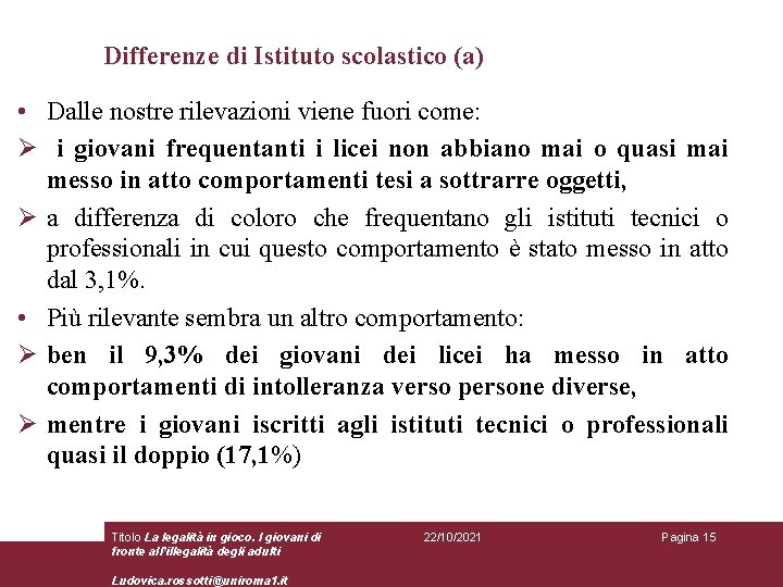 Differenze di Istituto scolastico (a) • Dalle nostre rilevazioni viene fuori come: Ø i