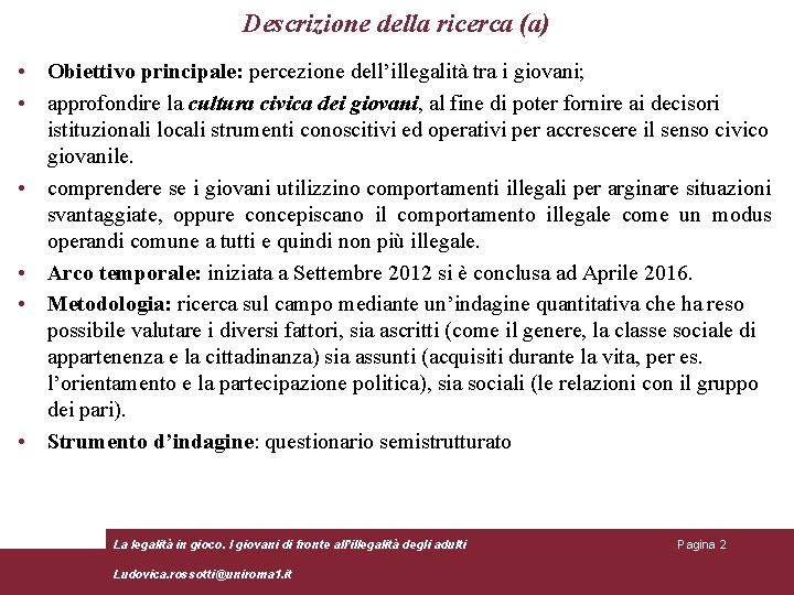 Descrizione della ricerca (a) • Obiettivo principale: percezione dell’illegalità tra i giovani; • approfondire