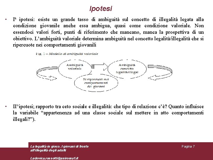 Ipotesi • Ia ipotesi: esiste un grande tasso di ambiguità sul concetto di illegalità