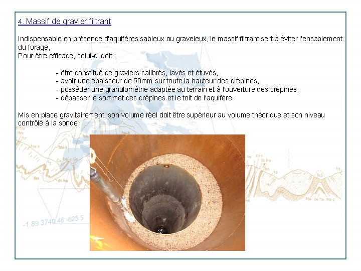 4. Massif de gravier filtrant Indispensable en présence d'aquifères sableux ou graveleux, le massif