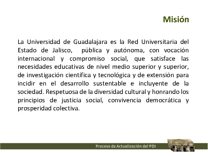 Misión La Universidad de Guadalajara es la Red Universitaria del Estado de Jalisco, pública