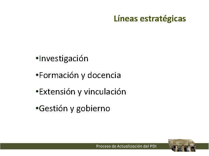 Líneas estratégicas • Investigación • Formación y docencia • Extensión y vinculación • Gestión