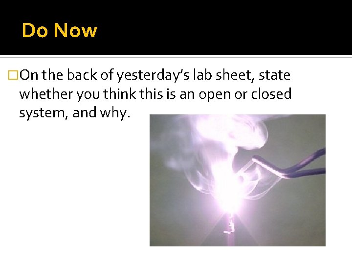 Do Now �On the back of yesterday’s lab sheet, state whether you think this