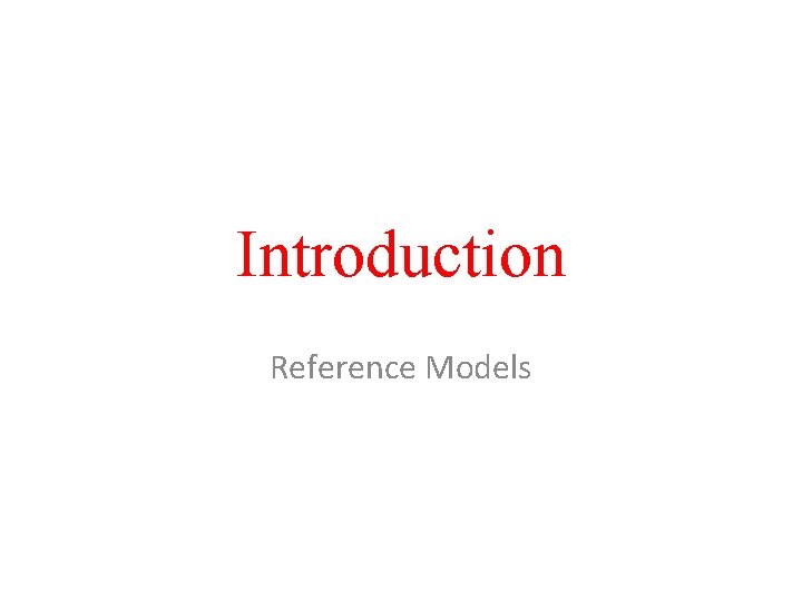 Introduction Reference Models 