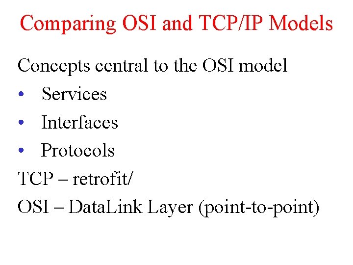 Comparing OSI and TCP/IP Models Concepts central to the OSI model • Services •