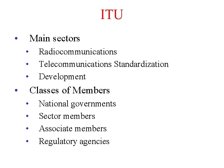 ITU • Main sectors • • Radiocommunications Telecommunications Standardization Development Classes of Members •