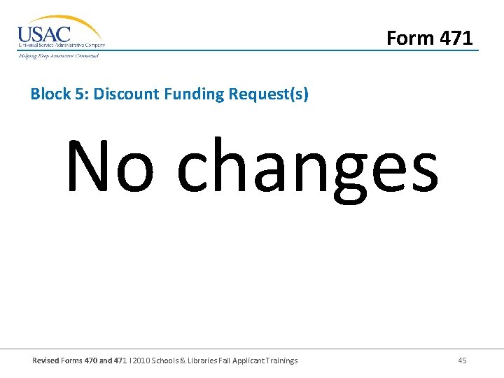 Form 471 Block 5: Discount Funding Request(s) No changes Revised Forms 470 and 471