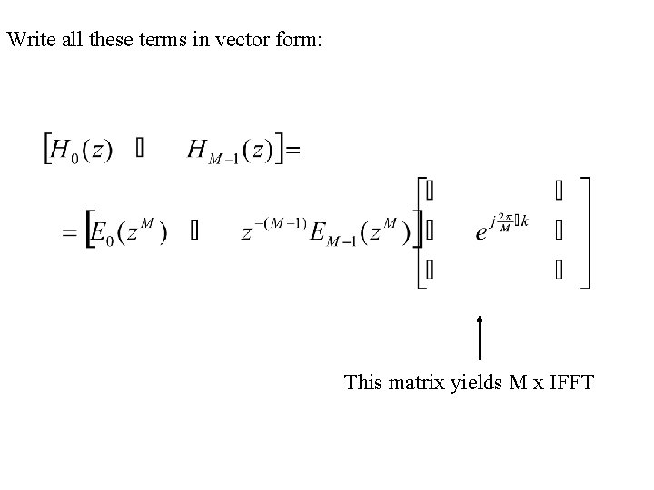 Write all these terms in vector form: This matrix yields M x IFFT 