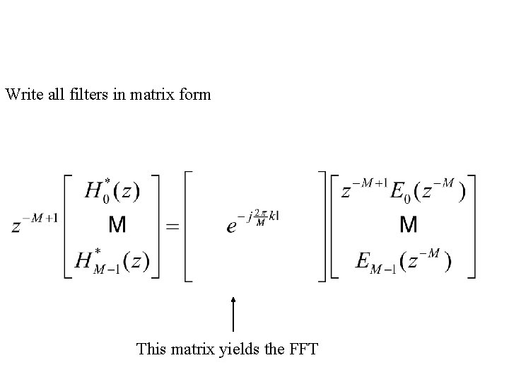 Write all filters in matrix form This matrix yields the FFT 