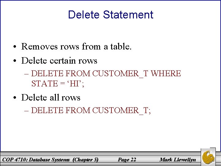 Delete Statement • Removes rows from a table. • Delete certain rows – DELETE
