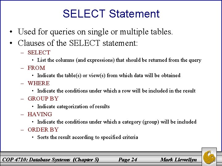 SELECT Statement • Used for queries on single or multiple tables. • Clauses of