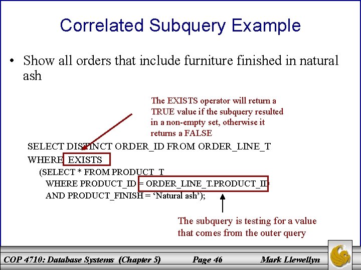 Correlated Subquery Example • Show all orders that include furniture finished in natural ash