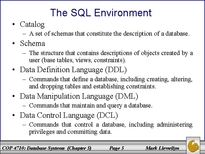 The SQL Environment • Catalog – A set of schemas that constitute the description