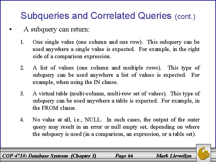 Subqueries and Correlated Queries • (cont. ) A subquery can return: 1. One single