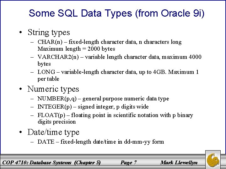 Some SQL Data Types (from Oracle 9 i) • String types – CHAR(n) –