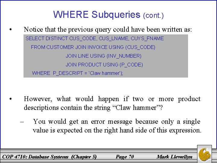 WHERE Subqueries (cont. ) • Notice that the previous query could have been written