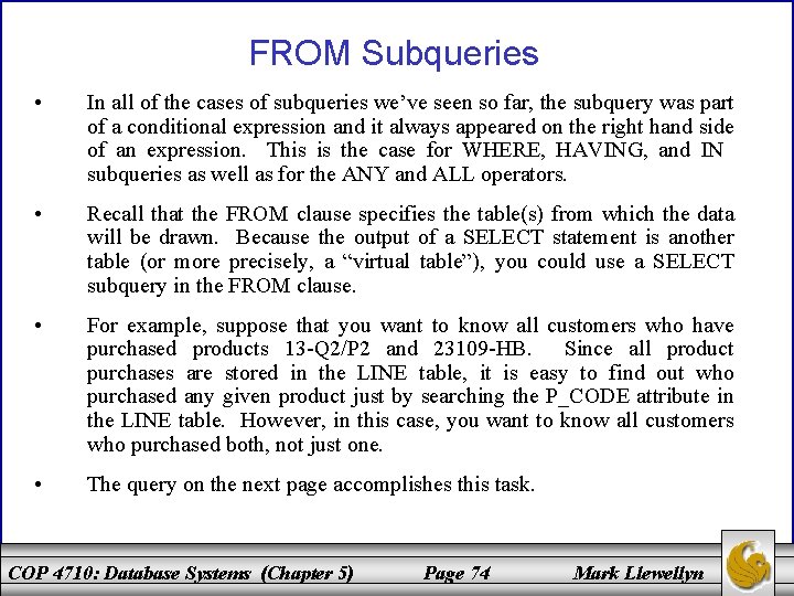 FROM Subqueries • In all of the cases of subqueries we’ve seen so far,