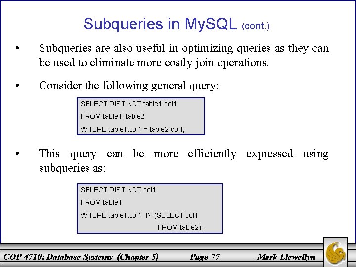 Subqueries in My. SQL (cont. ) • Subqueries are also useful in optimizing queries