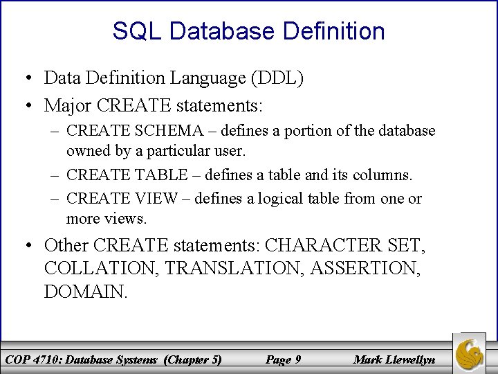 SQL Database Definition • Data Definition Language (DDL) • Major CREATE statements: – CREATE