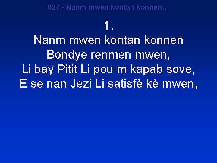 027 - Nanm mwen kontan konnen… 1. Nanm mwen kontan konnen Bondye renmen mwen,