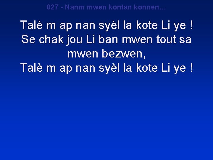 027 - Nanm mwen kontan konnen… Talè m ap nan syèl la kote Li