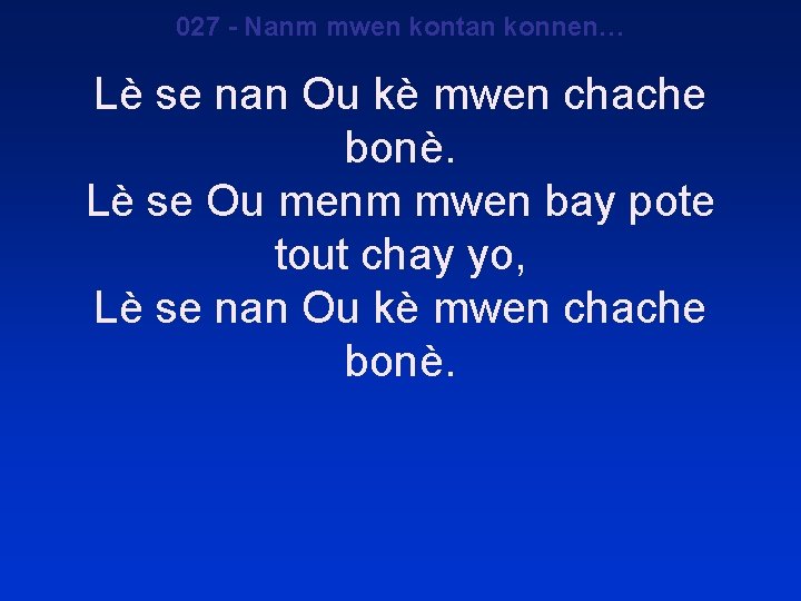 027 - Nanm mwen kontan konnen… Lè se nan Ou kè mwen chache bonè.