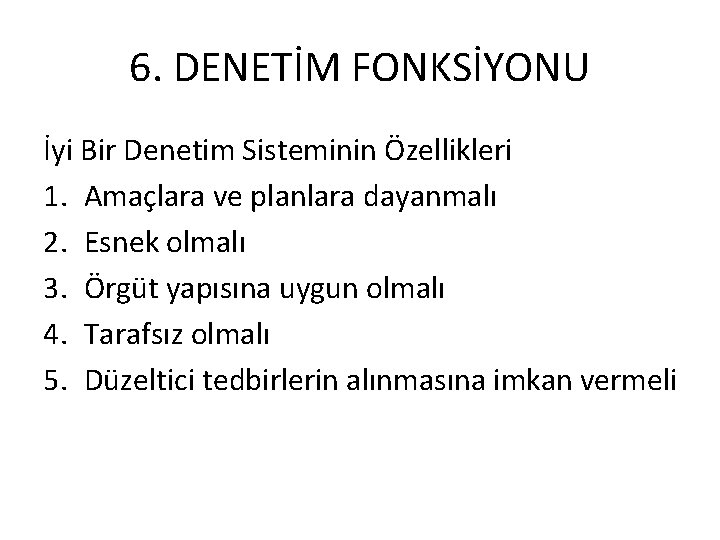 6. DENETİM FONKSİYONU İyi Bir Denetim Sisteminin Özellikleri 1. Amaçlara ve planlara dayanmalı 2.