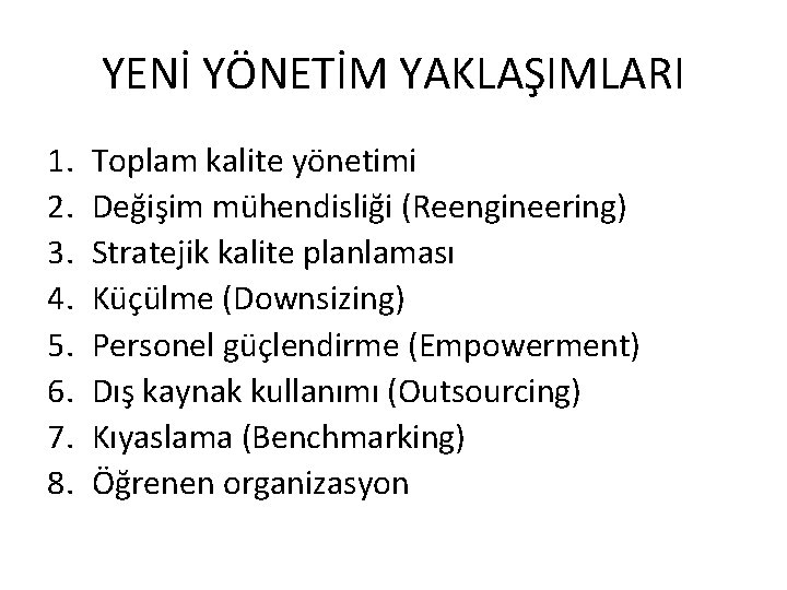 YENİ YÖNETİM YAKLAŞIMLARI 1. 2. 3. 4. 5. 6. 7. 8. Toplam kalite yönetimi