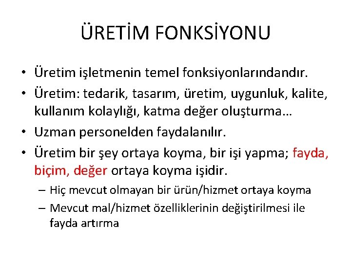 ÜRETİM FONKSİYONU • Üretim işletmenin temel fonksiyonlarındandır. • Üretim: tedarik, tasarım, üretim, uygunluk, kalite,