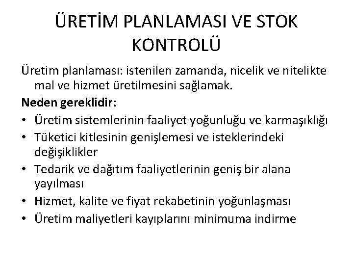 ÜRETİM PLANLAMASI VE STOK KONTROLÜ Üretim planlaması: istenilen zamanda, nicelik ve nitelikte mal ve