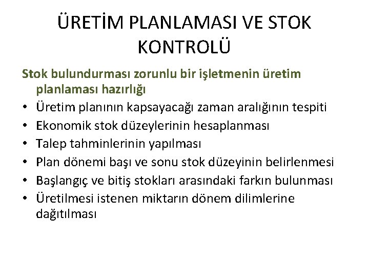 ÜRETİM PLANLAMASI VE STOK KONTROLÜ Stok bulundurması zorunlu bir işletmenin üretim planlaması hazırlığı •