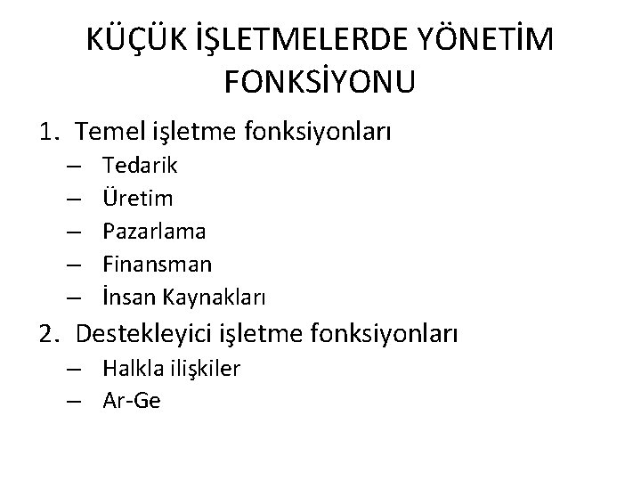 KÜÇÜK İŞLETMELERDE YÖNETİM FONKSİYONU 1. Temel işletme fonksiyonları – – – Tedarik Üretim Pazarlama